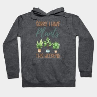 Sorry I Have Plants This Weekend Hoodie